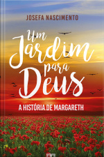 Um Jardim Para Deus: A História De Margareth