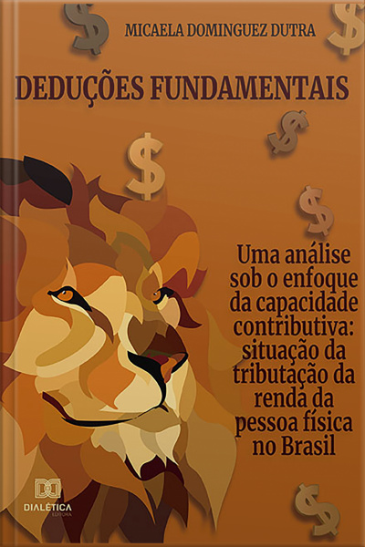 Deduções Fundamentais: Uma Análise Sob O Enfoque Da Capacidade Contributiva: Situação Da Tributação Da Renda Da Pessoa Física No Brasil