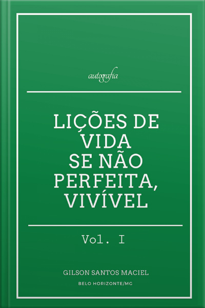 Lições de vida: se não perfeita, vivível — Vol. I