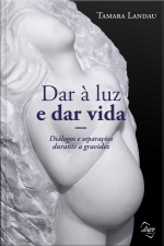 Dar À Luz E Dar Vida: Diálogos E Separações Durante A Gravidez