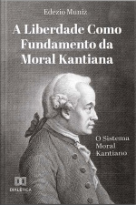 A Liberdade Como Fundamento Da Moral Kantiana: O Sistema Moral Kantiano