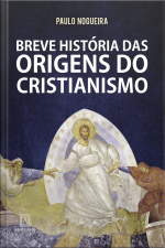 Breve História Das Origens Do Cristianismo