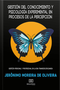 Gestión Del Conocimiento Y Psicología Experimental En Procesos De La Percepcíon: Gestión Personal Y Profesional En La Era Transdisciplinaria