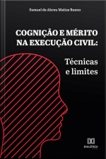 Cognição E Mérito Na Execução Civil: Técnicas E Limites