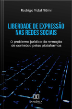 Liberdade De Expressão Nas Redes Sociais: O Problema Jurídico Da Remoção De Conteúdo Pelas Plataformas