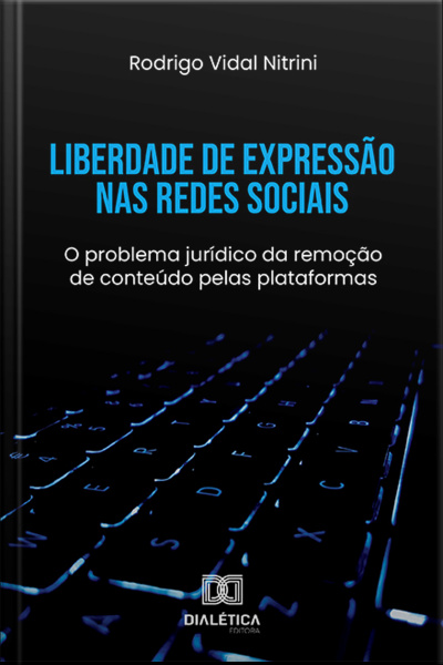 Liberdade De Expressão Nas Redes Sociais: O Problema Jurídico Da Remoção De Conteúdo Pelas Plataformas