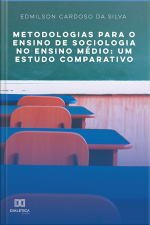 Metodologias Para O Ensino De Sociologia No Ensino Médio: Um Estudo Comparativo