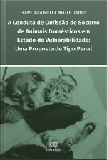 A Conduta De Omissão De Socorro De Animais Domésticos Em Estado De Vulnerabilidade: Uma Proposta De Tipo Penal