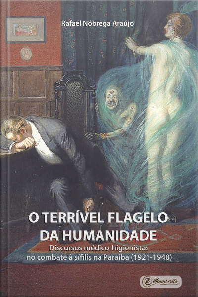 O Terrível Flagelo Da Humanidade: Discursos Médico-higienistas No Combate À Sífilis Na Paraíba (1921-1940)