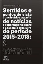 Sentidos E Pontos De Vista Construídos A Partir De Notícias E Reportagens Sobre A Economia Brasileira Do Período 2015-2018: O Enquadramento Metafórico Como Um Mecanismo Cognitivo-discursivo
