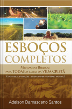 Esboços E Sermões Completos Para Ocasiões E Datas Especiais: Mensagens Bíblicas Para Todas As Datas Da Vida Cristã