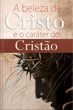 A Beleza De Cristo E O Caráter Do Cristão