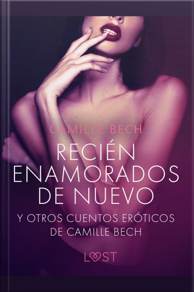 recién Enamorados De Nuevo Y Otros Cuentos Eróticos De Camille Bech