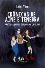 Crônicas De Aine  Tenebra: Parte 1 - A Sombra Que Roubava Lágrimas