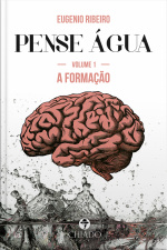 Pense Água – Das Ondas Da Inteligência Às Profundezas Do Pensamento: Volume 1 - A Formação