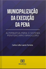 Municipalização Da Execução Da Pena: Alternativa Para O Sistema Penitenciário Brasileiro