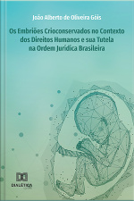 Os Embriões Crioconservados No Contexto Dos Direitos Humanos E Sua Tutela Na Ordem Jurídica Brasileira