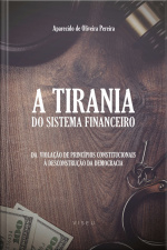 A Tirania Do Sistema Financeiro: Da Violação De Princípios Constitucionais À Desconstrução Da Democracia