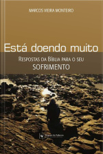 Está Doendo Muito: Respostas Da Bíblia Para O Seu Sofrimento