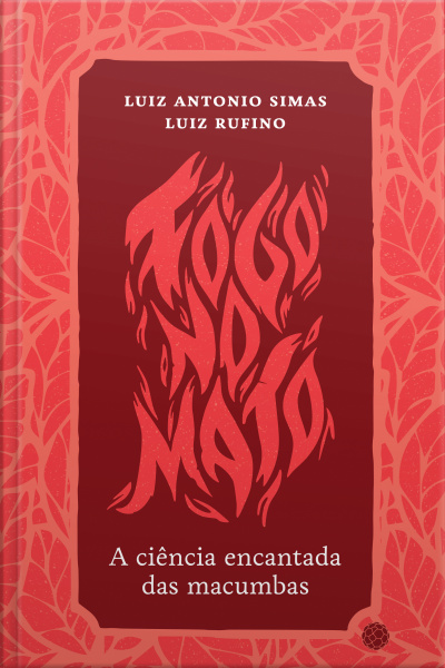 Fogo No Mato: A Ciência Encantada Das Macumbas