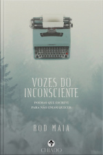 Vozes Do Inconsciente : Poemas Que Escrevi Para Não Enlouquecer