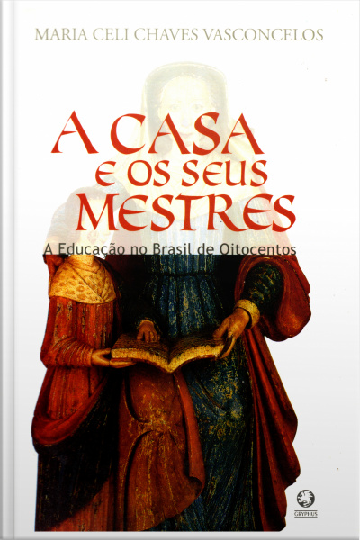 A Casa E Os Seus Mestres: A Educação No Brasil De Oitocentos