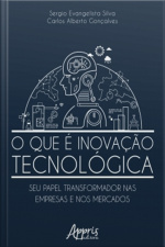 O Que É Inovação Tecnológica: Seu Papel Transformador Nas Empresas E Nos Mercados