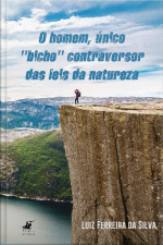 O Homem, Único bicho Contraversor Das Leis Da Natureza