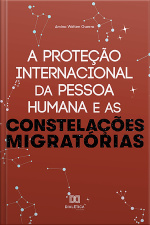 A Proteção Internacional Da Pessoa Humana E As Constelações Migratórias