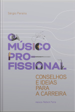 O Músico Profissional: Conselhos E Ideias Para A Carreira