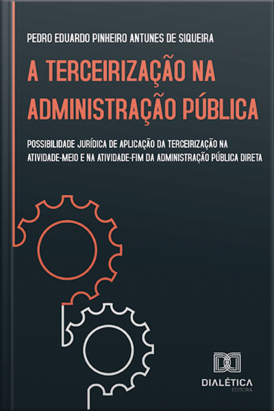 A Terceirização Na Administração Pública: Possibilidade Jurídica De Aplicação Da Terceirização Na Atividade-meio E Na Atividade-fim Da Administração Pública Direta
