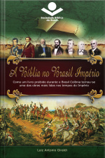 A Bíblia No Brasil Império: Como Um Livro Proibido Durante O Brasil Colônia Tornou-se Uma Das Obras Mais Lidas Nos Tempos Do Império
