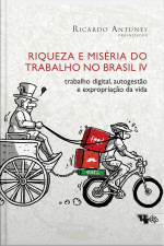 Riqueza E Miséria Do Trabalho No Brasil Iv: Trabalho Digital, Autogestão E Expropriação Da Vida