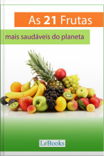 As 21 Frutas Mais Saudáveis Do Planeta: E O Que Elas Podem Fazer Por Sua Saúde