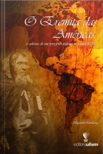 O Eremita Das Américas: A Odisseia De Um Peregrino Italiano No Século Xix