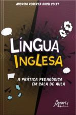 Língua Inglesa: A Prática Pedagógica Em Sala De Aula