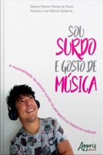 Sou Surdo E Gosto De Música: A Musicalidade Da Pessoa Surda Na Perspectiva Histórico-cultural