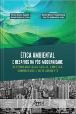 Ética Ambiental E Desafios Na Pós-modernidade: Responsabilidade Social, Empresa, Comunidade E Meio Ambiente