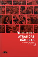 Mulheres Atrás Das Câmeras :  as Cineastas Brasileiras De 1930 A 2018 