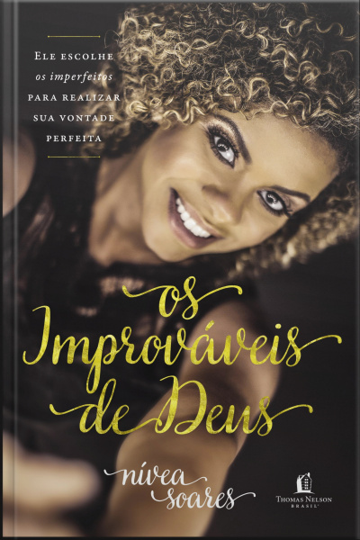 Os Improváveis De Deus: Ele Escolhe Os Imperfeitos Para Realizar Sua Vontade Perfeita