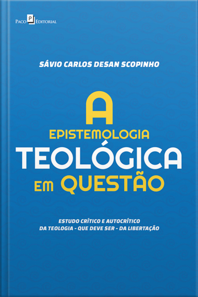 A Epistemologia Teológica Em Questão: Estudo Crítico E Autocrítico Da Teologia – Que Deve Ser – Da Libertação