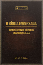 A Bíblia Enversada: O Primeiro Livro De Moisés Chamado Gêneses