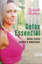 Detox Essencial: Detox Físico, Mental E Emocional