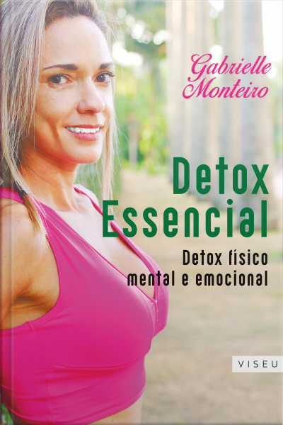 Detox Essencial: Detox Físico, Mental E Emocional