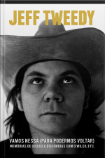 Vamos Nessa (para Podermos Voltar): Memórias De Discos E Discórdias Com O Wilco, Etc.