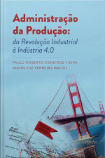 Administração da produção: da revolução industrial à indústria 4.0