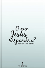 O Que Jesus Respondeu?: Wellington Alves