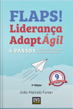 Flaps! Liderança Adaptágil: 6 Passos Para Acelerar Resultados E Decolar Sua Carreira
