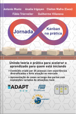 Jornada Kanban Na Prática: Unindo Teoria E Prática Para Acelerar O Aprendizado Para Quem Está Iniciando