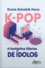 K-pop A Fantástica Fábrica De Ídolos